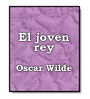 El joven rey de Oscar Wilde