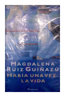 Habia una vez ? la vida de  Magdalena Ruiz Guinazu