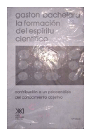 La formacion del espiritu cientifico de  Gaston Bachelard