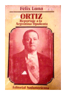 Ortiz - Reportaje a la Argentina opulenta de  Felix Luna
