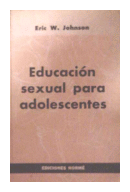 Educacion sexual para adolescentes de Eric W. Johnson