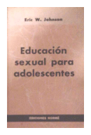 Educacion sexual para adolescentes de  Eric W. Johnson