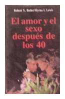 El amor y el sexo despues de los 40 de  Robert N. Butler - Myrna I. Lewis