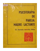 Psicoterapia de pareja: Madre-lactante de  Horacio Antonio Helou