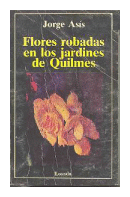 Flores robadas en los jardines de quilmes de  Jorge Asis
