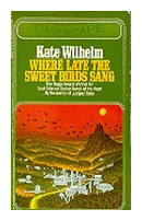 Where late the sweet birds sang de  Kate Wilhelm