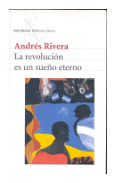 La revolucion es un sueño eterno de  Andrés Rivera