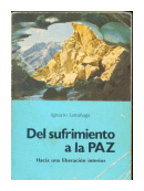 Del sufrimiento a la Paz - Hacia una liberacion interior de  Ignacio Larraaga