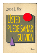 Usted puede sanar su vida de  Louise L. Hay