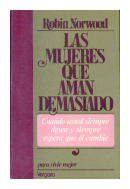 Las mujeres que aman demasiado (Cuando el amor llega a ser una obsesion) de  Robin Norwood