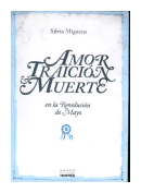 Amor traicion y muerte en la Revolucion de Mayo de  Silvia Miguens