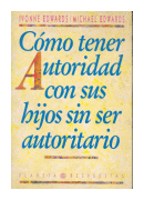 Como tener autoridad con sus hijos sin ser autoritario de  Ivonne Edwards - Michael Edwards