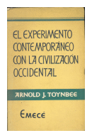 El experimento contemporaneo con la civilizacion occidental de  Arnold J. Toynbee