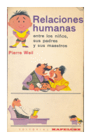 Relaciones humanas entre los nios, sus padres y sus maestros de  Pierre Weil