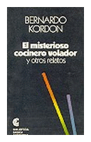 El misterioso cocinero volador (y otros relatos) de  Bernardo Kordon