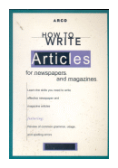 How to Write Articles for Newspapers (ARCO's How to) de  Dawn B. Sova