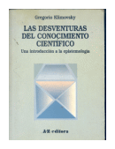 Las desventuras del conocimiento cientifico de  Gregorio Klimovsky