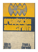 Organizacion administrativa de  John M. Pfiffner - Frank P. Sherwood