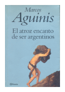 El atroz encanto de ser argentinos de  Marcos Aguinis