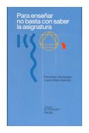 Para ensear no basta con saber la asignatura de  Fernando Hernndez - Juana Mara Sancho