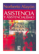 Asistencia y asistencialismo: Pobres controlados o erradicacion de la pobreza de  Norberto Alayón