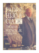 Padre, hijo & CIA. de  Thomas J. Watson Jr. - Peter Petre