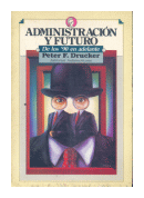 Administracion y futuro: de los 90 en adelante de  Peter F. Drucker