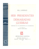 Seis presidentes, Demasiadas guerras: memorias de un corresponsal en Washington de  Bill Lawrence