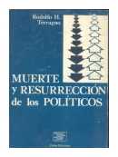 Muerte y resurreccion de los politicos de  Rodolfo H. Terragno