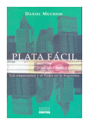 Plata facil: los empresarios y el poder en la argentina de  Daniel Muchnik