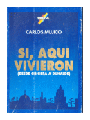 Si, aqui vivieron (Desde Grigera a Duhalde) de  Carlos Mujico