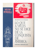 Lo que a veces no se dice de la conquista de America de  Hector Petrocelli