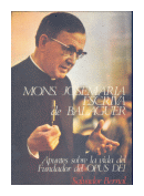 Mons. Jose Maria Escriva de Balaguer: Apuntes sobre la vida del Fundador del Opus Dei de  Salvador Bernal