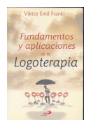 Fundamentos y aplicaciones de la logoterapia de  Viktor Emil Frankl