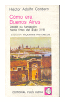 Como era Buenos Aires. Desde su fundacion hasta fines del Siglo XVIII de  Hctor Adolfo Cordero