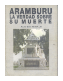 Aramburu: La verdad sobre su muerte de  Aldo Luis Molinari