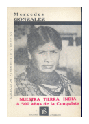 Nuestra tierra india a 500 aos de la Conquista de  Mercedes Gonzalez