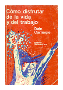 Como disfrutar de la vida y del trabajo de  Dale Carnegie
