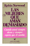 Las mujeres que aman demasiado (Cuando el amor llega a ser una obsesion) de  Robin Norwood