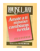 Amate a ti mismo: Cambiaras tu vida de  Louise L. Hay