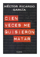 Cien veces me quisieron matar de Hector Ricardo Garcia