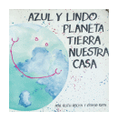 Azul y lindo: Planeta tierra, nuestra casa de  Ruth Rocha - Otavio Roth