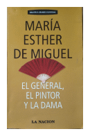 El general, el pintor y la dama de  Maria Esther de Miguel