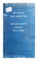 Oscuramente fuerte es la vida de  Antonio Dal Masetto