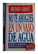 No te ahogues en un vaso de agua de  Richard Carlson