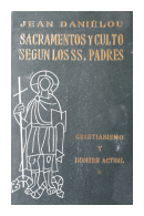 Sacramentos y culto según los Santos Padres de  Jean Danielou