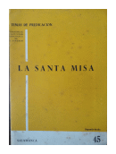 Temas de Predicacion: La Santa Misa de  Autores Varios