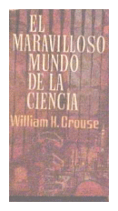 El maravilloso mundo de la ciencia de  William H. Crouse
