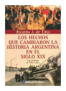 Los hechos que cambiaron la Historia Argentina en el Siglo XIX de  Ricardo J. de Titto