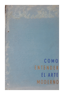 Como entender el arte moderno de  George A. Flanagan